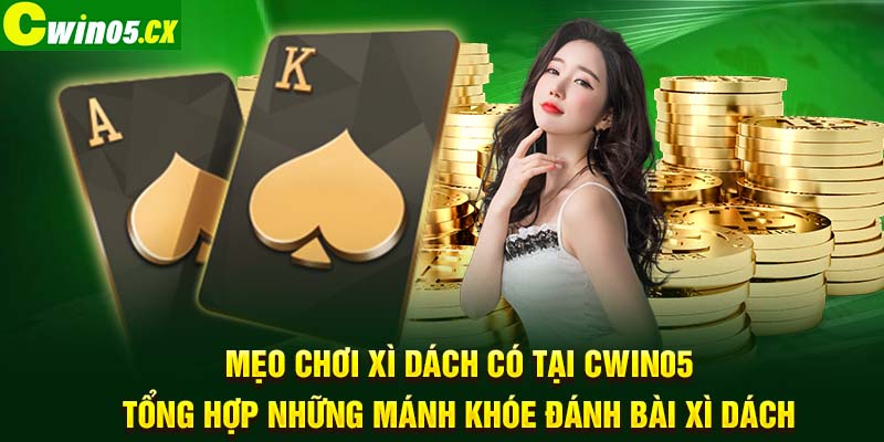 1 meo choi xi dach co tai cwin05 tong hop nhung manh khoe danh bai xi dach 1