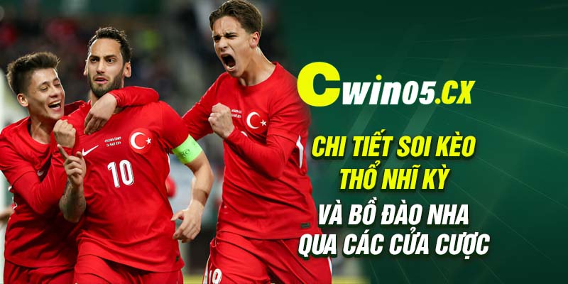 Chi tiết soi kèo Thổ Nhĩ Kỳ và Bồ Đào Nha qua các cửa cược