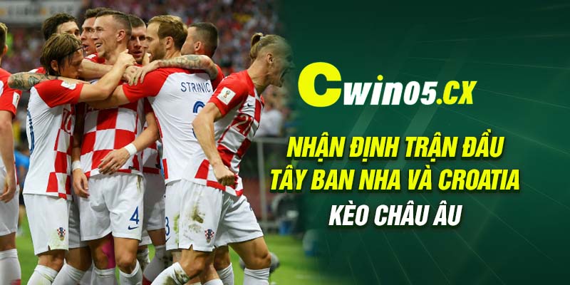 Nhận định trận đầu Tây Ban Nha và Croatia kèo châu Âu