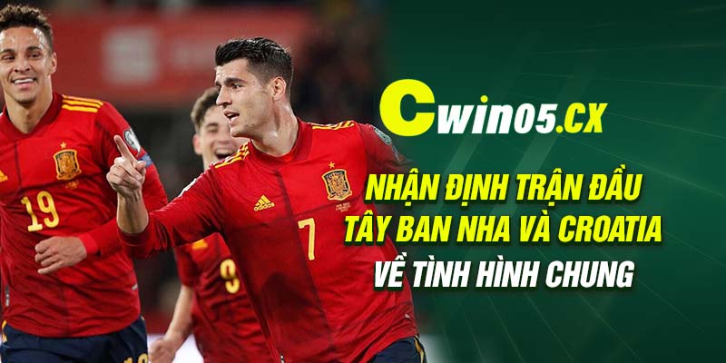 Nhận định trận đầu Tây Ban Nha và Croatia về tình hình chung