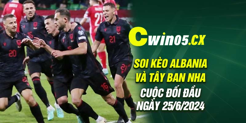 Soi kèo Albania và Tây Ban Nha - Cuộc đối đầu ngày 25/6/2024