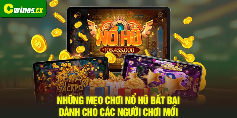 Những mẹo chơi nổ hũ bất bại dành cho các người chơi mới