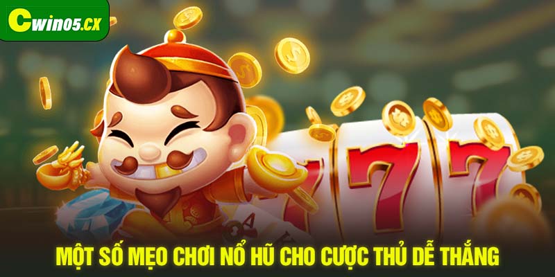 Một số mẹo chơi nổ hũ cho cược thủ dễ thắng