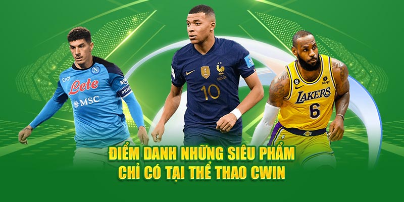 Điểm danh những siêu phẩm chỉ có tại thể thao Cwin