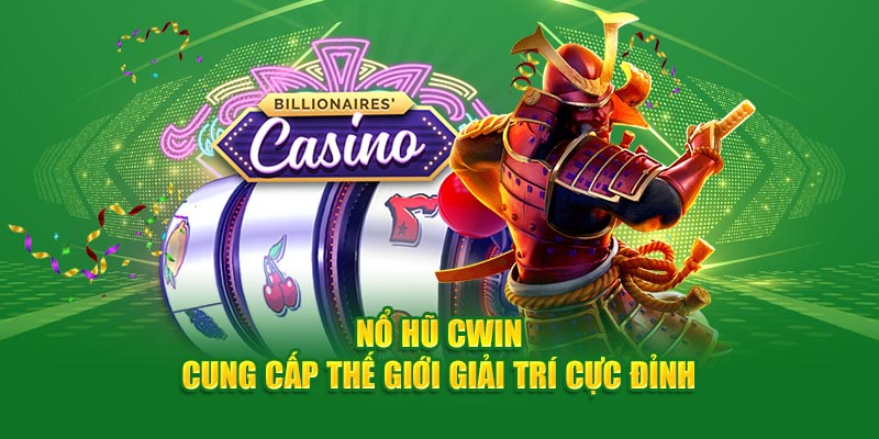 Tỷ lệ nổ hũ tại nhà cái Cwin cực kỳ hấp dẫn