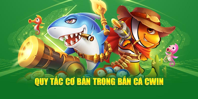 Quy tắc cơ bản trong bắn cá Cwin